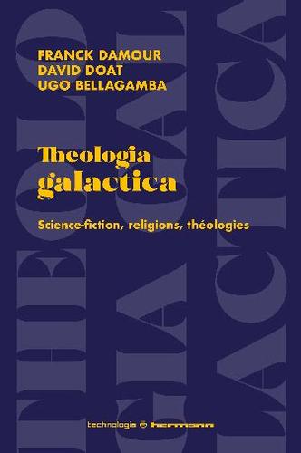 Couverture bleu evec les mots "Theologie Galactica" en transparance et à la verticale, avec le titre et les auteurices en jaune.